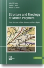 Structure and Rheology of Molten Polymers : From Structure to Flow Behavior and Back Again - Book