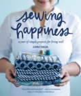 Sewing Happiness : A Year of Simple Projects for Living Well - Book
