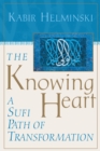 The Knowing Heart : A Sufi Path of Transformation - Book