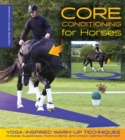 Core Conditioning for Horses : Yoga-Inspired Warm-Up Techniques: Increase Suppleness, Improve Bend, and Unlock Optimal Movement - eBook