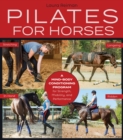 Pilates for Horses : A Mind-Body Conditioning Program for Strength, Mobility, and Performance - Book