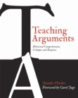 Teaching Arguments : Rhetorical Comprehension, Critique, and Response - Book