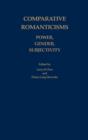 Comparative Romanticisms: Power, Gender, Subjectivity - Book