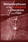 Metamorphoses of the Vampire in Literature and Film : Cultural Transformations in Europe, 1732-1933 - eBook