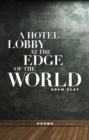 A Hotel Lobby at the Edge of the World : Poems - eBook