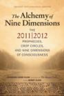 Alchemy of Nine Dimensions : The 2011/2012 Prophecies, Crop Circles, and Nine Dimensions of Consciousness - Book
