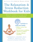 Relaxation and Stress Reduction Workbook for Kids : Help for Children to Cope with Stress, Anxiety, and Transitions - eBook