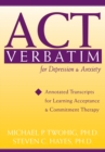ACT Verbatim for Depression and Anxiety : Annotated Transcripts for Learning Acceptance and Commitment Therapy - eBook