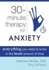 Thirty-Minute Therapy for Anxiety : Everything You Need To Know in the Least Amount of Time - eBook