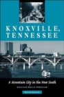 Knoxville, Tennessee : A Mountain City in the New South - Book