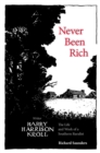 Never Been Rich : The Life and Work of a Southern Ruralist Writer, Harry Harrison Kroll - Book