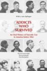 Addicts Who Survived : An Oral History of Narcotic Use in America before 1965 - Book
