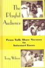 The Playful Audience : From Talk Show Viewers to Internet Users - Book