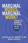 Marginal Words, Marginal Work? : Tutoring the Academy in the Work of Writing Centers - Book