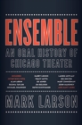 Ensemble : An Oral History of Chicago Theater - Book