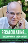 Recalculating: Steve Chapman on a New Century : Collected Columns from the Chicago Tribune - eBook
