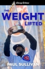 The Weight Lifted : How the Cubs ended the longest drought in sports history - eBook
