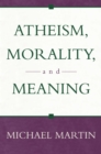 Atheism, Morality, And Meaning - Book