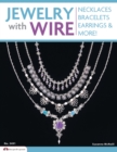 Jewelry with Wire : Necklaces, Bracelets, Earrings, and More! - Book
