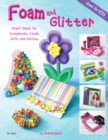 Foam and Glitter : Great Ideas for Scrapbooks, Cards, Gifts and Parties - Book