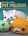 Sew Your Own Pet Pillows : Twelve Huggable Friends You Can Easily Make - Book