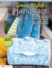 Sewing Stylish Handbags & Totes : Chic to Unique Bags & Purses That You Can Make - Book