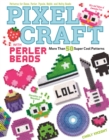 Pixel Craft with Perler Beads : More Than 50 Super Cool Patterns: Patterns for Hama, Perler, Pyssla, Nabbi, and Melty Beads - Book