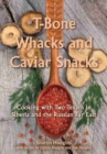 T-Bone Whacks and Caviar Snacks : Cooking with Two Texans in Siberia and the Russian Far East - Book