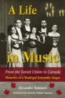 A Life in Music from the Soviet Union to Canada : Memoirs of a Madrigal Ensemble Singer - Book