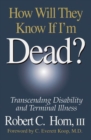 How Will They Know If I'm Dead? : Transcending Disability and Terminal Illness - Book