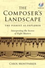 The Composer's Landscape : The Pianist as Explorer - Interpreting the Scores of Eight Masters - Book
