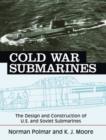 Cold War Submarines : The Design and Construction of U.S. and Soviet Submarines, 1945-2001 - Book