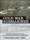 Cold War Submarines : The Design and Construction of U.S. and Soviet Submarines, 1945-2001 - Book