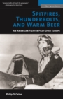 Spitfires, Thunderbolts, and Warm Beer : An American Fighter Pilot Over Europe - Book