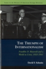 The Triumph of Internationalism : Franklin D. Roosevelt and a World in Crisis, 1933-1941 - Book