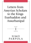 Letters from Assyrian Scholars to the Kings Esarhaddon and Assurbanipal : Part I: Texts - Book