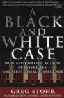 A Black and White Case : How Affirmative Action Survived Its Greatest Legal Challenge - Book