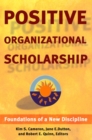 Positive Organizational Scholarship: Foundations of a New Discipline - Book