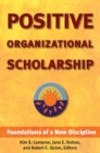 Positive Organizational Scholarship : Foundations of a New Discipline - eBook