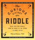 The Curious History of the Riddle : Solve over 250 Riddles, from the Riddle of the Sphinx to Harry Potter Volume 4 - Book