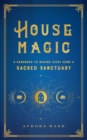 House Magic : A Handbook to Making Every Home a Sacred Sanctuary Volume 6 - Book