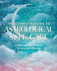 The Complete Guide to Astrological Self-Care : A Holistic Approach to Wellness for Every Sign in the Zodiac Volume 6 - Book