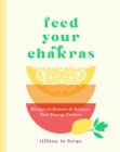 Feed Your Chakras : Recipes to Restore & Balance Your Energy Centers - Book