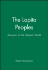 The Lapita Peoples : Ancestors of the Oceanic World - Book