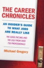 The Career Chronicles : An Insider's Guide to What Jobs Are Really Like   the Good, the Bad, and the Ugly from Over 750 Professionals - eBook