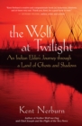 The Wolf at Twilight : An Indian Elder's Journey through a Land of Ghosts and Shadows - eBook