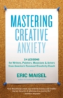 Mastering Creative Anxiety : 24 Lessons for Writers, Painters, Musicians, and Actors from America's Foremost Creativity Coach - eBook