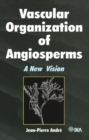 Vascular Organization of Angiosperms : A New Vision - Book
