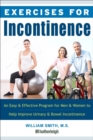 Exercises For Incontinence : An Easy and Effective Program for Men and Women to Help Improve Urinary and Bowel Incontinence - Book