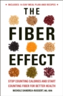 The Fiber Effect : Stop Counting Calories and Start Counting Fiber for Better Health - Book